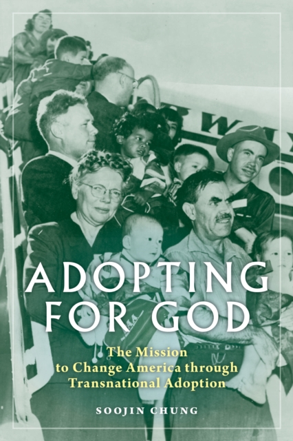 Adopting for God : The Mission to Change America through Transnational Adoption, Hardback Book