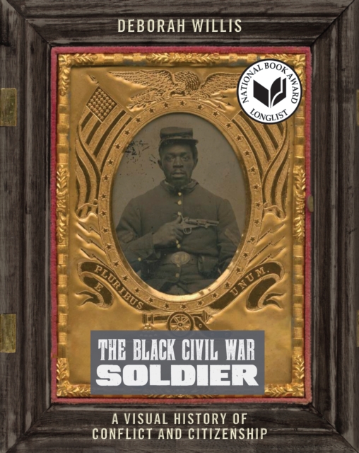 The Black Civil War Soldier : A Visual History of Conflict and Citizenship, Hardback Book