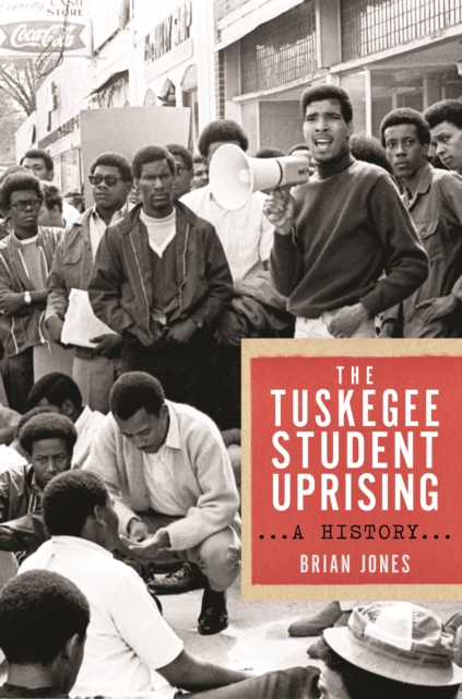 The Tuskegee Student Uprising : A History, Hardback Book