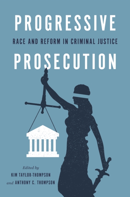 Progressive Prosecution : Race and Reform in Criminal Justice, Hardback Book