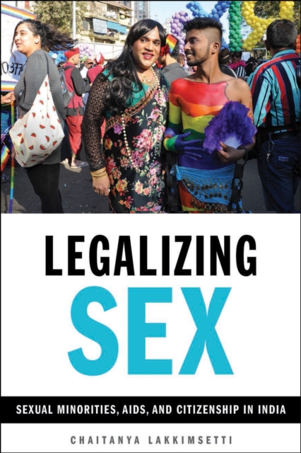 Legalizing Sex : Sexual Minorities, AIDS, and Citizenship in India, Hardback Book