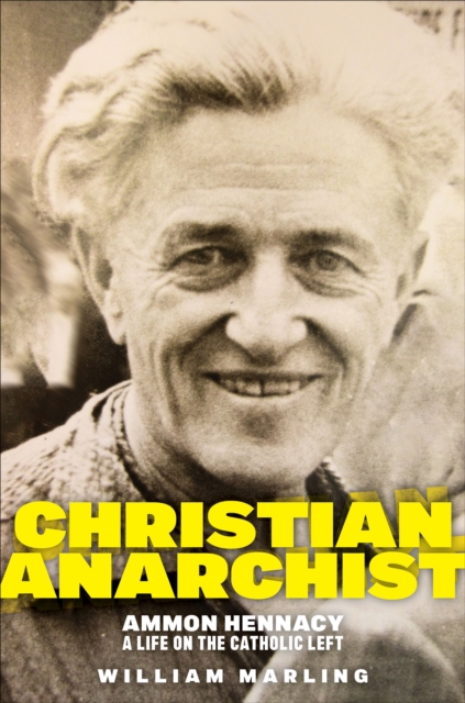 Christian Anarchist : Ammon Hennacy, A Life on the Catholic Left, EPUB eBook