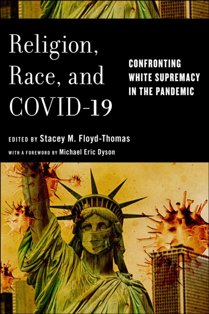 Religion, Race, and COVID-19 : Confronting White Supremacy in the Pandemic, Hardback Book