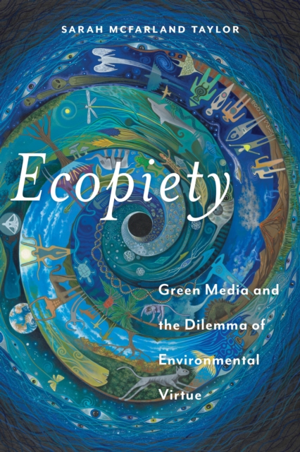 Ecopiety : Green Media and the Dilemma of Environmental Virtue, Hardback Book