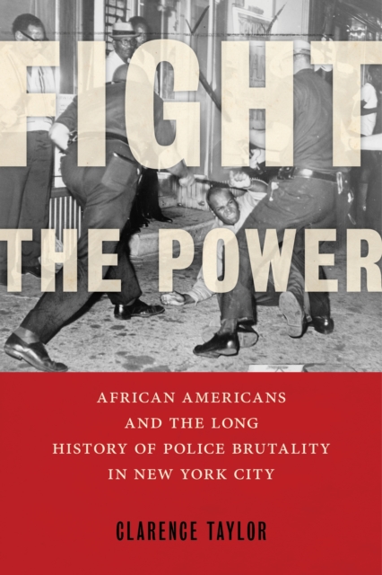 Fight the Power : African Americans and the Long History of Police Brutality in New York City, Paperback / softback Book