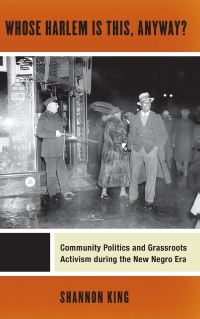 Whose Harlem is This, Anyway? : Community Politics and Grassroots Activism During the New Negro Era, Hardback Book