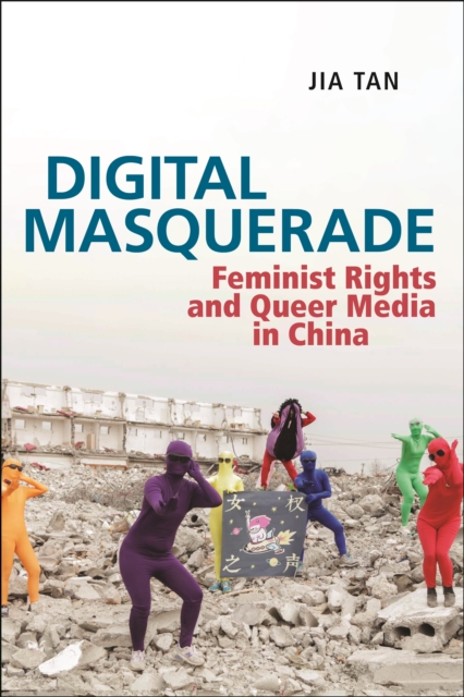 Digital Masquerade : Feminist Rights and Queer Media in China, Hardback Book