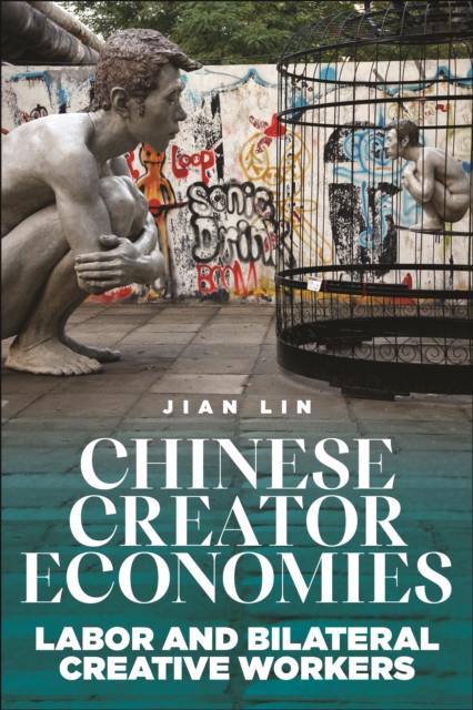 Chinese Creator Economies : Labor and Bilateral Creative Workers, Paperback / softback Book
