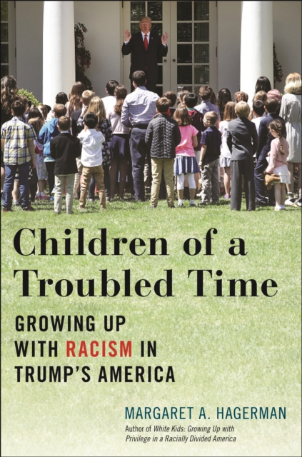 Children of a Troubled Time : Growing Up with Racism in Trump's America, Hardback Book