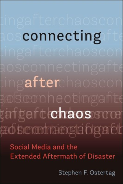 Connecting After Chaos : Social Media and the Extended Aftermath of Disaster, Hardback Book
