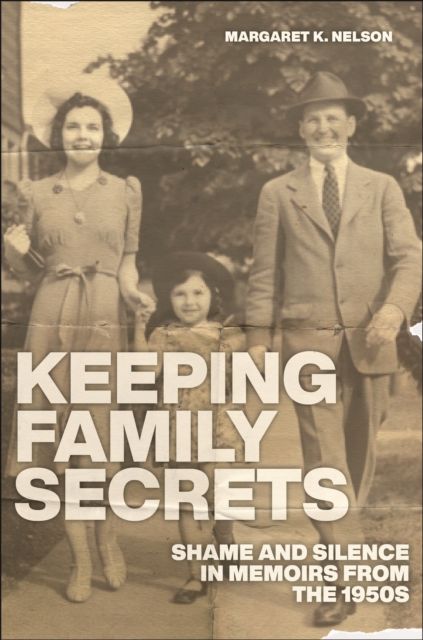 Keeping Family Secrets : Shame and Silence in Memoirs from the 1950s, Hardback Book