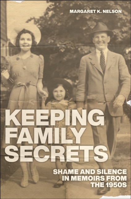 Keeping Family Secrets : Shame and Silence in Memoirs from the 1950s, EPUB eBook
