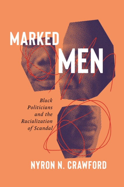 Marked Men : Black Politicians and the Racialization of Scandal, Hardback Book