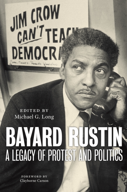 Bayard Rustin : A Legacy of Protest and Politics, Hardback Book