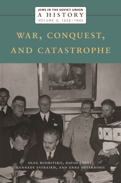 Jews in the Soviet Union: A History : War, Conquest, and Catastrophe, 1939-1945, Volume 3, Hardback Book