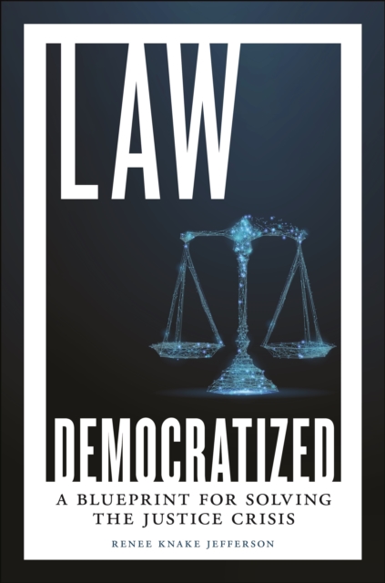 Law Democratized : A Blueprint for Solving the Justice Crisis, Hardback Book