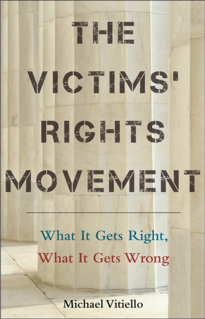 The Victims' Rights Movement : What It Gets Right, What It Gets Wrong, PDF eBook