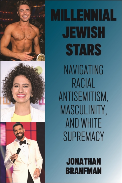 Millennial Jewish Stars : Navigating Racial Antisemitism, Masculinity, and White Supremacy, Paperback / softback Book
