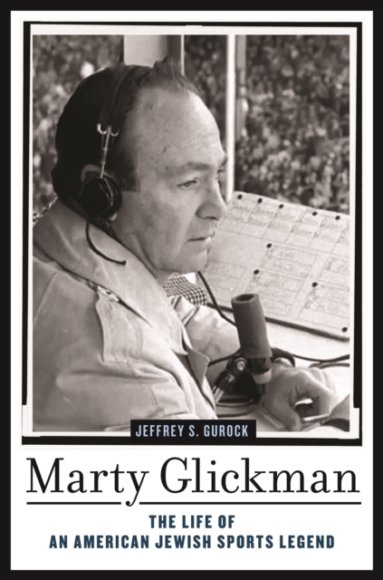 Marty Glickman : The Life of an American Jewish Sports Legend, Hardback Book