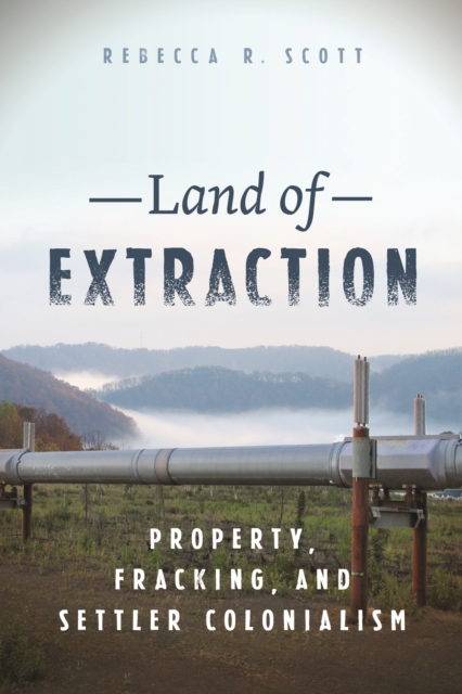 Land of Extraction : Property, Fracking, and Settler Colonialism, EPUB eBook