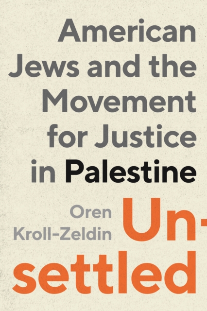 Unsettled : American Jews and the Movement for Justice in Palestine, Hardback Book