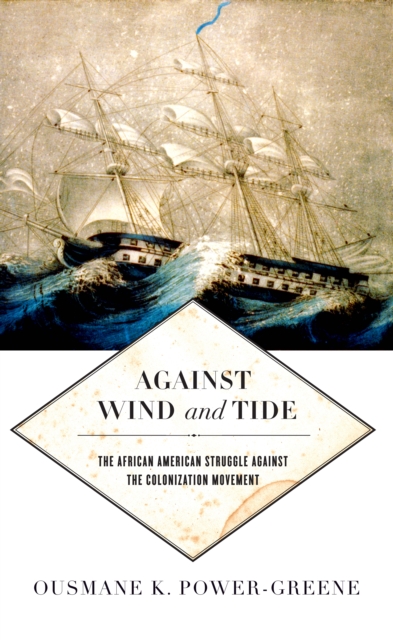 Against Wind and Tide : The African American Struggle Against the Colonization Movement, Hardback Book