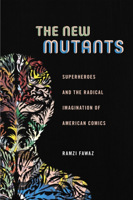 The New Mutants : Superheroes and the Radical Imagination of American Comics, EPUB eBook