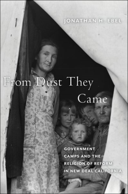 From Dust They Came : Government Camps and the Religion of Reform in New Deal California, Hardback Book