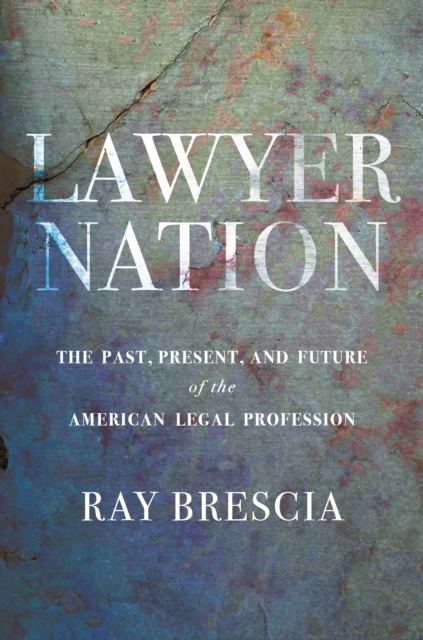 Lawyer Nation : The Past, Present, and Future of the American Legal Profession, Hardback Book