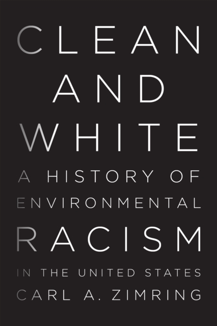 Clean and White : A History of Environmental Racism in the United States, Hardback Book