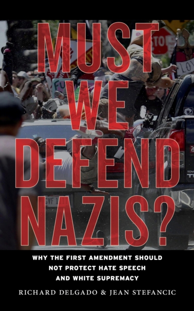 Must We Defend Nazis? : Why the First Amendment Should Not Protect Hate Speech and White Supremacy, PDF eBook