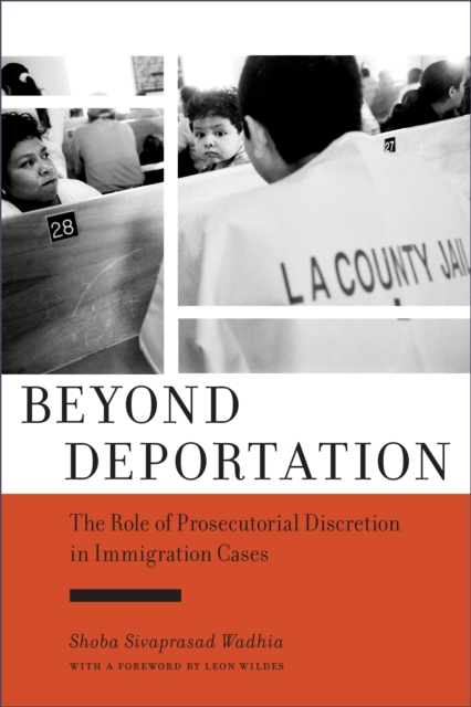 Beyond Deportation : The Role of Prosecutorial Discretion in Immigration Cases, Hardback Book
