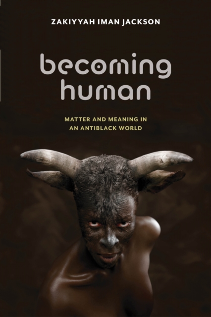 Becoming Human : Matter and Meaning in an Antiblack World, Paperback / softback Book