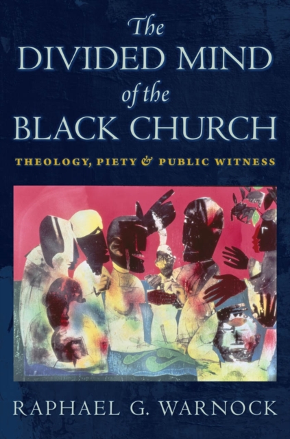 The Divided Mind of the Black Church : Theology, Piety, and Public Witness, EPUB eBook