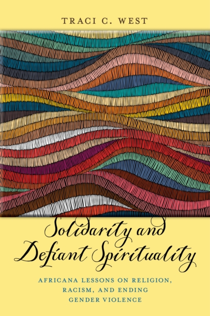 Solidarity and Defiant Spirituality : Africana Lessons on Religion, Racism, and Ending Gender Violence, Paperback / softback Book