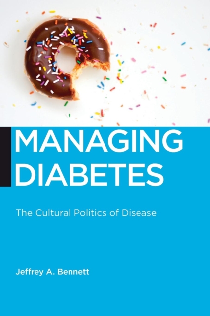 Managing Diabetes : The Cultural Politics of Disease, Paperback / softback Book