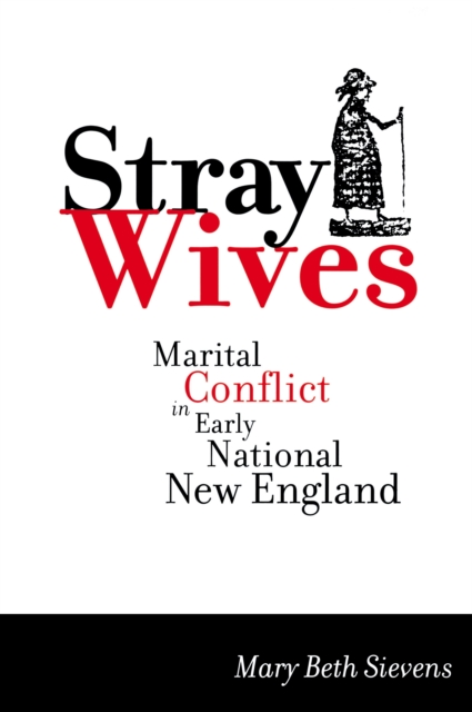Stray Wives : Marital Conflict in Early National New England, EPUB eBook