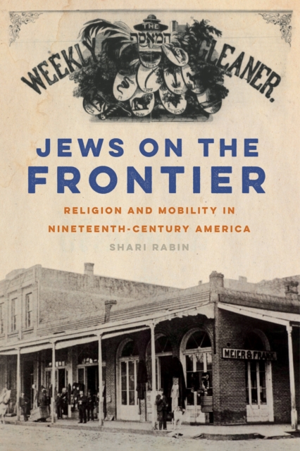 Jews on the Frontier : Religion and Mobility in Nineteenth-Century America, Paperback / softback Book