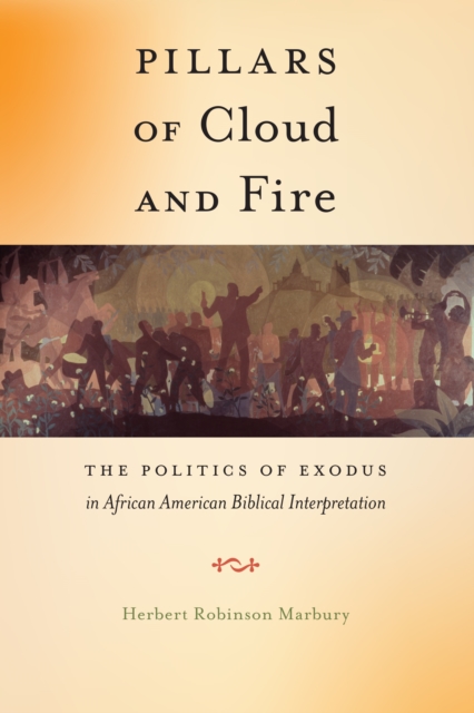 Pillars of Cloud and Fire : The Politics of Exodus in African American Biblical Interpretation, Hardback Book