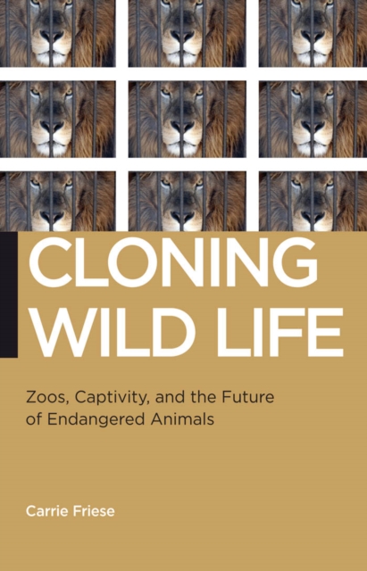 Cloning Wild Life : Zoos, Captivity, and the Future of Endangered Animals, Paperback / softback Book