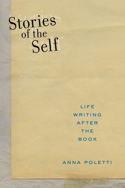 Stories of the Self : Life Writing after the Book, Paperback / softback Book