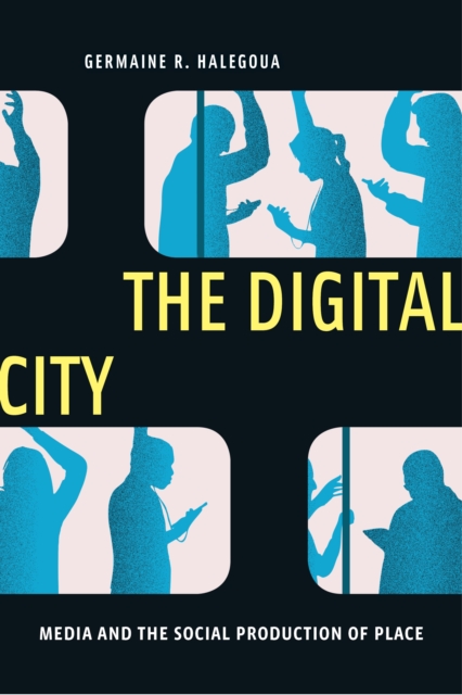 The Digital City : Media and the Social Production of Place, Hardback Book