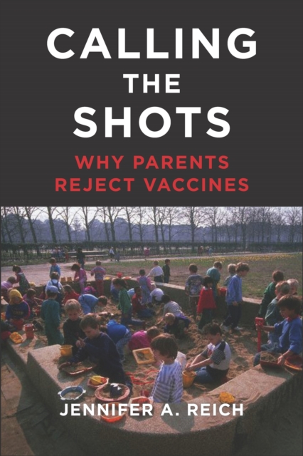 Calling the Shots : Why Parents Reject Vaccines, EPUB eBook