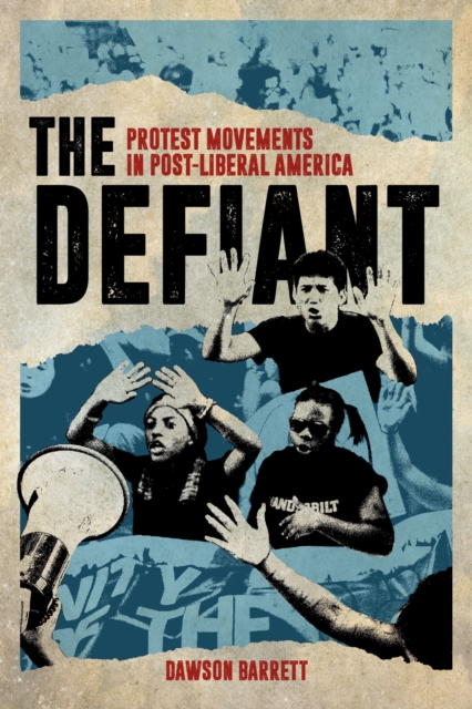 The Defiant : Protest Movements in Post-Liberal America, EPUB eBook