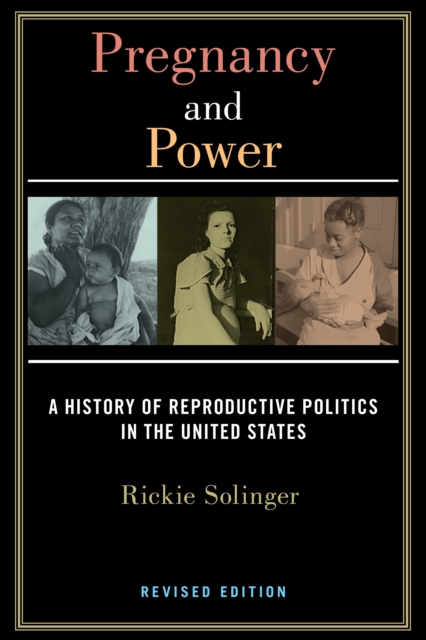 Pregnancy and Power, Revised Edition : A History of Reproductive Politics in the United States, Hardback Book