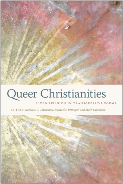 Queer Christianities : Lived Religion in Transgressive Forms, EPUB eBook