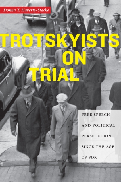 Trotskyists on Trial : Free Speech and Political Persecution Since the Age of FDR, Hardback Book