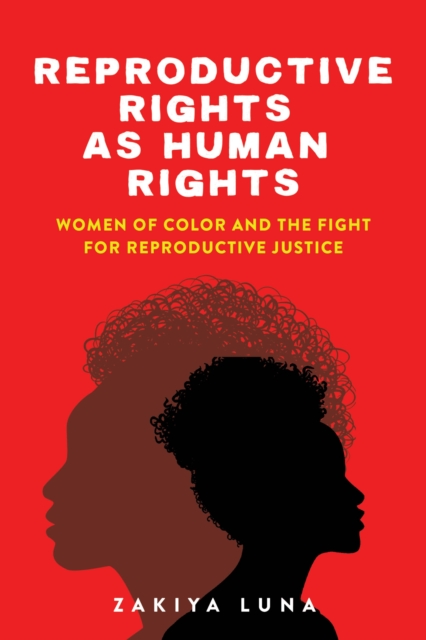 Reproductive Rights as Human Rights : Women of Color and the Fight for Reproductive Justice, Hardback Book