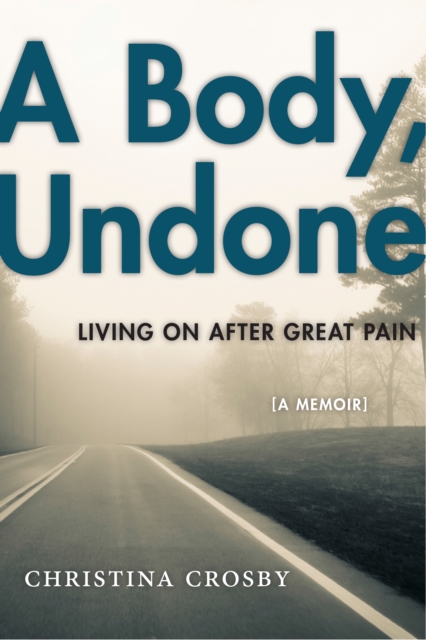 A Body, Undone : Living On After Great Pain, Paperback / softback Book