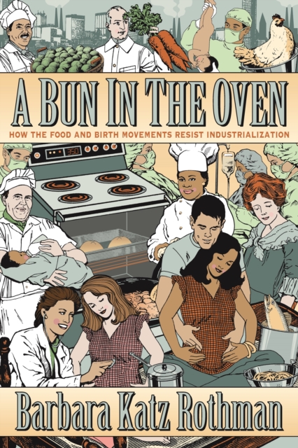 A Bun in the Oven : How the Food and Birth Movements Resist Industrialization, Hardback Book
